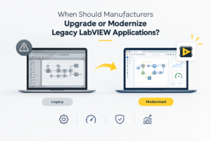 When manufacturers should upgrade or modernize legacy LabVIEW applications for better performance, security, scalability, and maintenance.